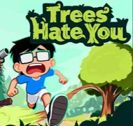 Trees Hate You